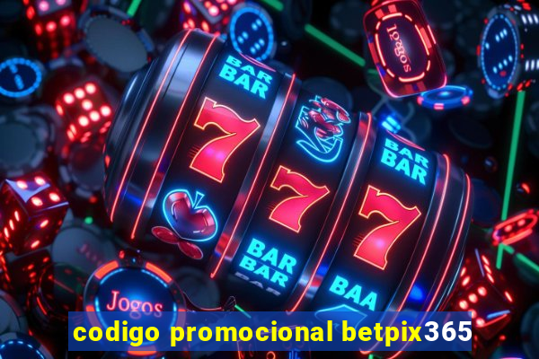 codigo promocional betpix365